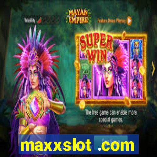 maxxslot .com